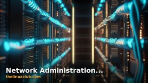 Featured: Network Administration Fundamentals: A Complete Guide for Linux Sysadmins
