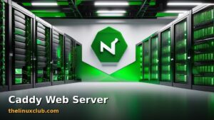 Featured: Caddy Web Server on Linux: Modern Alternative to Nginx