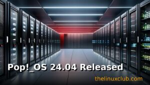 Pop!_OS 24.04 Released with COSMIC Desktop: System76 Revolutionary New DE