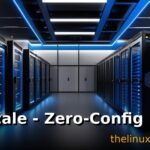 Tailscale - Zero-Config VPN